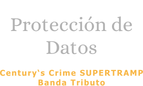 Protección de Datos  Century‘s Crime SUPERTRAMP Banda Tributo